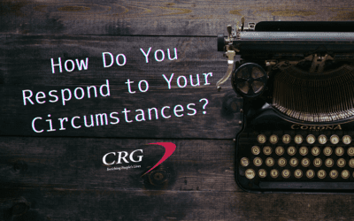 How Do You Respond to Your Circumstances?