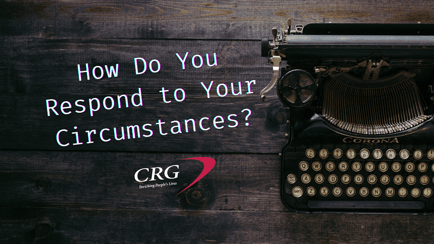 How Do You Respond to Your Circumstances